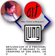 ArtLung.com is a personal site. It belongs to Joe Crawford of San Diego, CA USA.