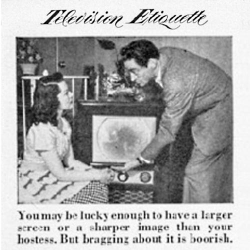 Television Etiquette — You may be lucky enough to have a larger screen or a sharper image than your hostess. But bragging about it is boorish.