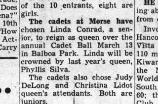 The cadets at Morse have chosen Linda Conrad, a senior, to reign as queen over the annual Cadet Ball March 13 in Balboa Park. Linda will be crowned by last year's queen, Phyllis Silva.